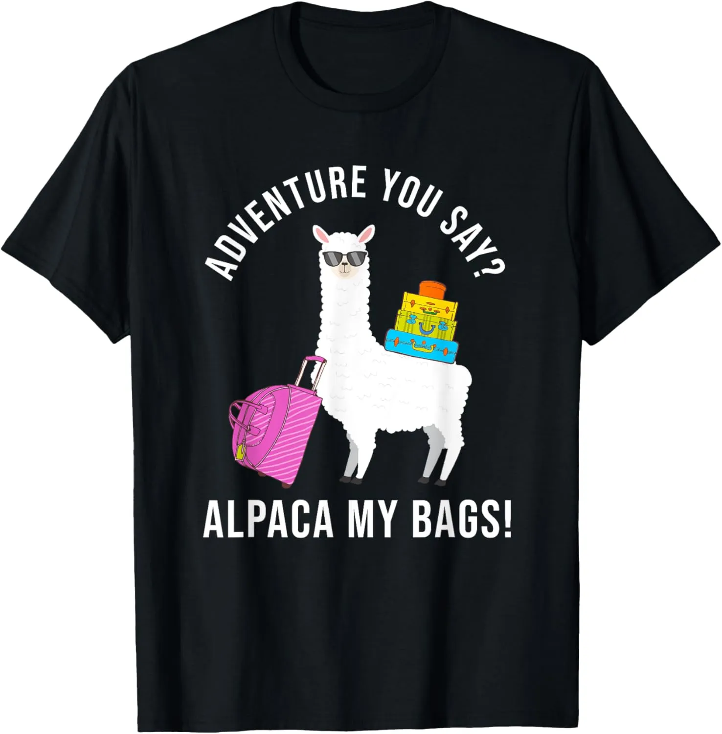 Adventure You Say? Alpaca My Bags Funny Travel Vacation T-Shirt