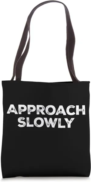 Approach Slowly Tote Bag