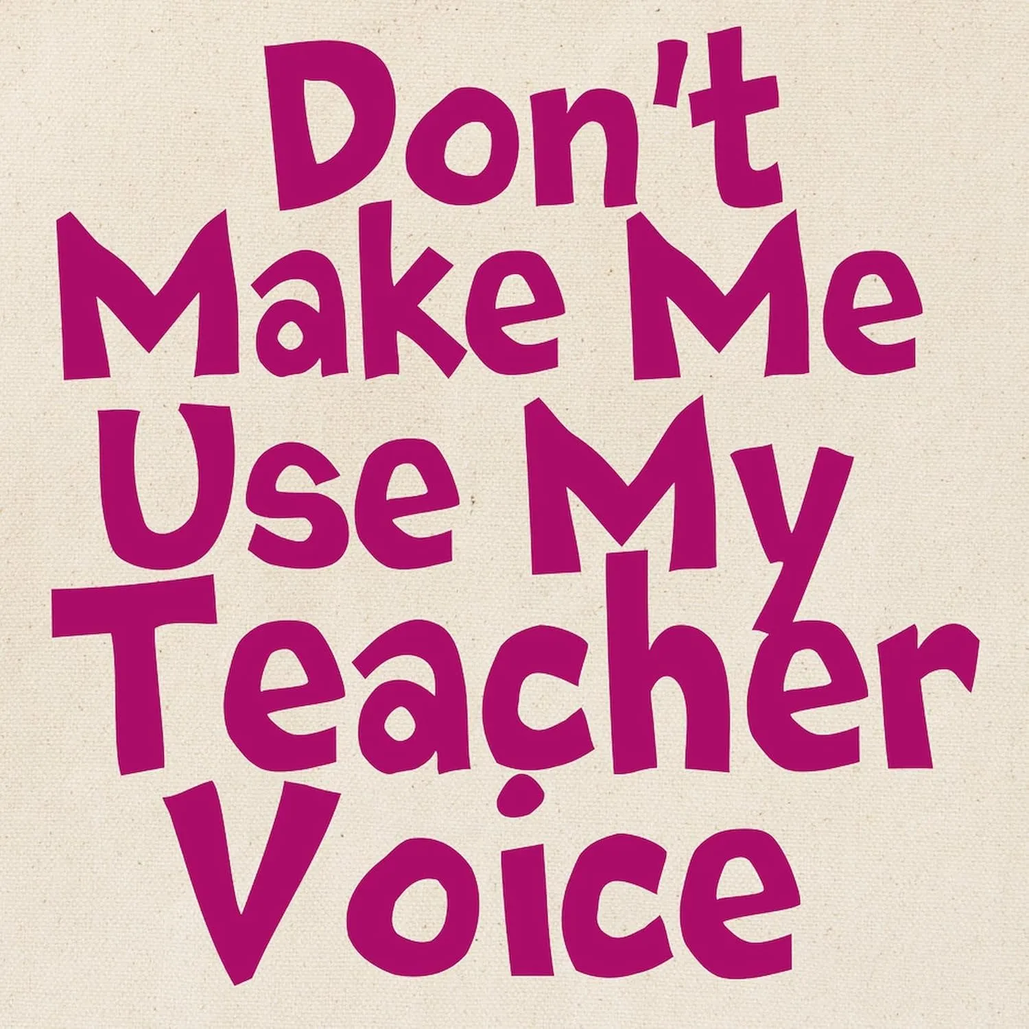 CafePress Dont Make Me Use My Teacher Voice Tote Bag Natural Canvas Tote Bag, Reusable Shopping Bag