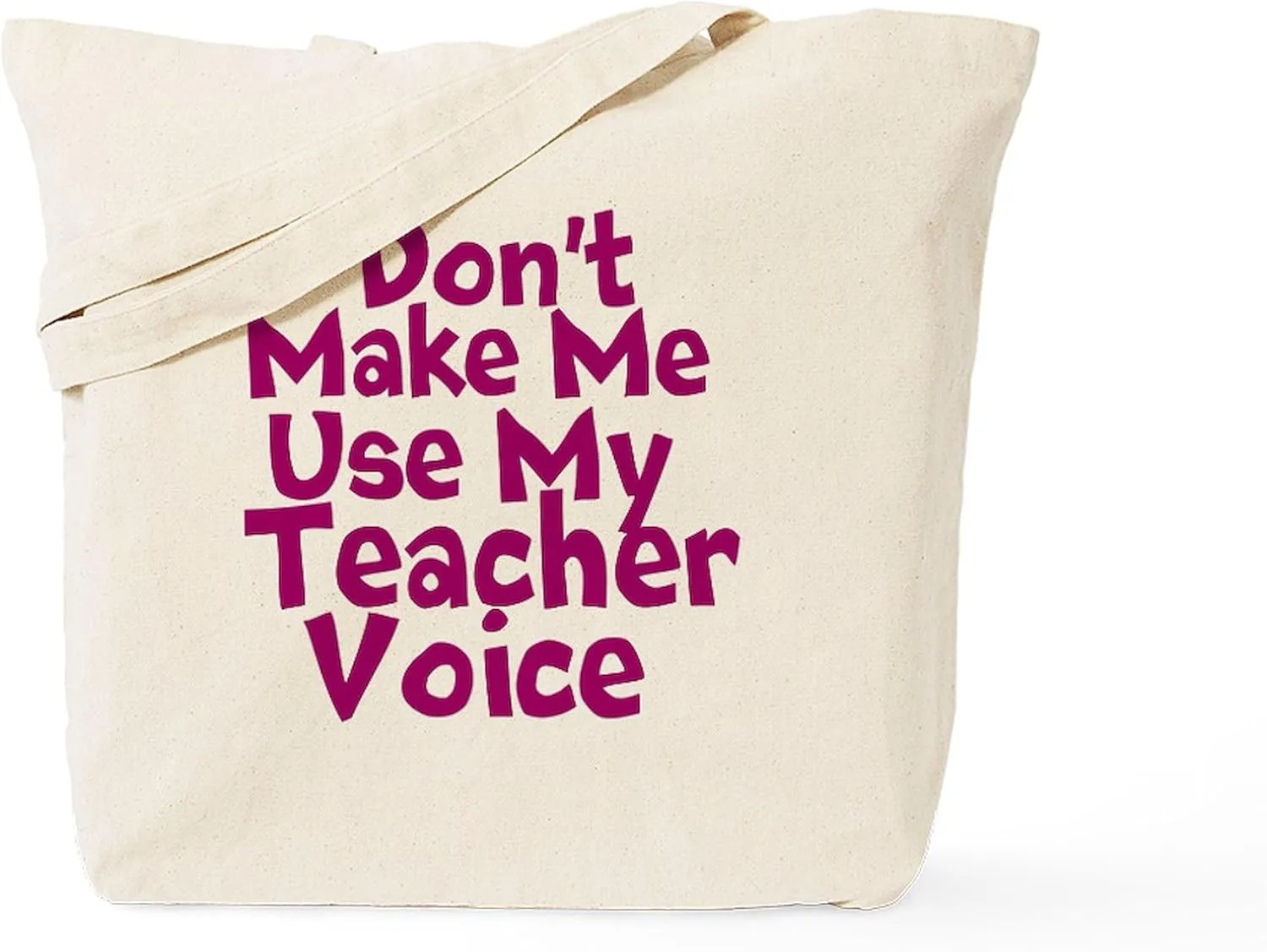 CafePress Dont Make Me Use My Teacher Voice Tote Bag Natural Canvas Tote Bag, Reusable Shopping Bag