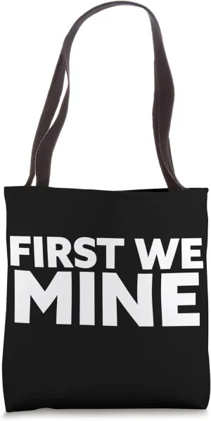 First We Mine Tote Bag