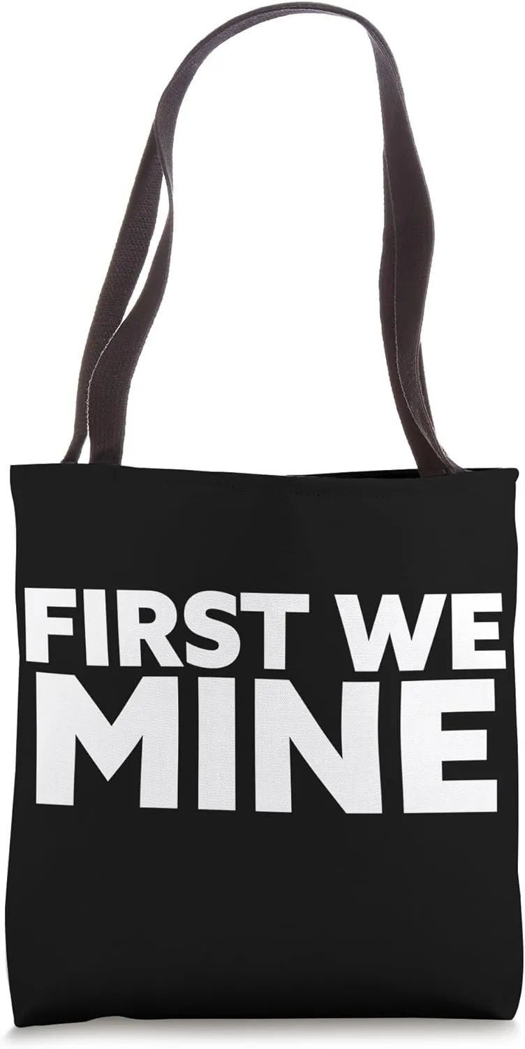 First We Mine Tote Bag