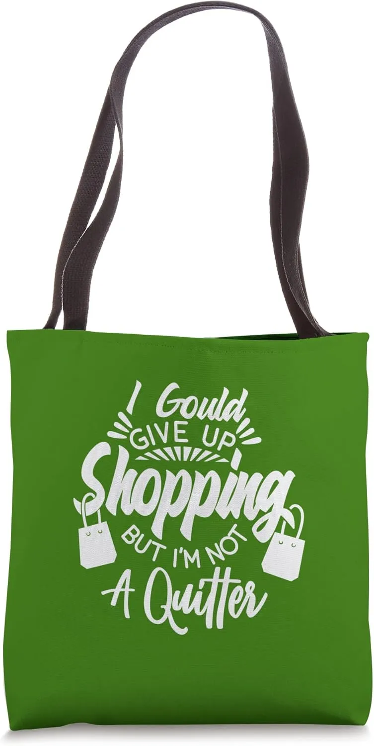 Funny Shopping Quote - Give up Shopping Not a quitter Tote Bag