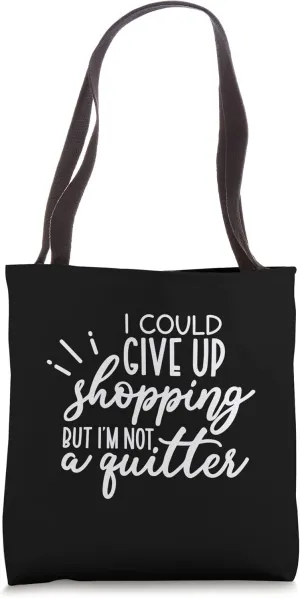 Funny Shopping Quote - Not a Quitter Tote Bag
