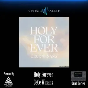 Holy Forever (CeCe) - Quad Cortex