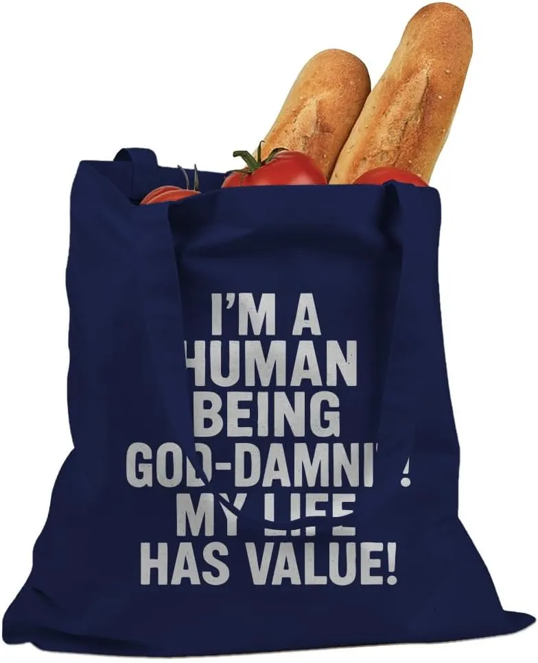 I'm A Human Being God Damnit! My Life has Value! Cotton Canvas Tote Bag
