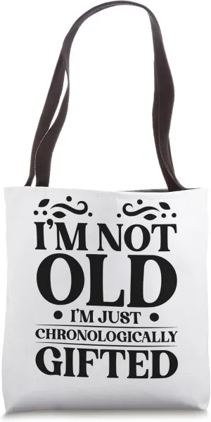 I'm not old I'm just chronologically gifted Pensioner Tote Bag