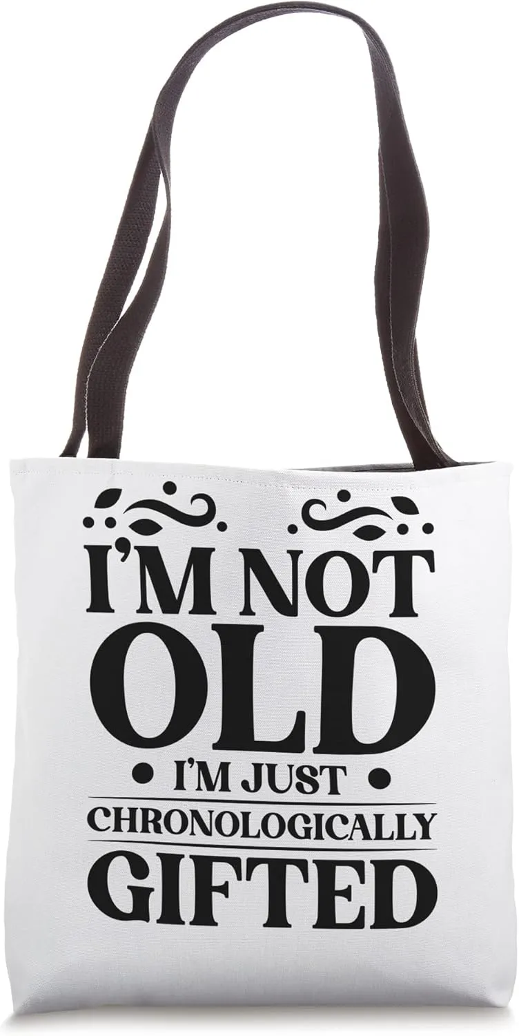 I'm not old I'm just chronologically gifted Pensioner Tote Bag