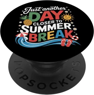 Just Another Day Closer To Summer Break Last Day Of School PopSockets Adhesive PopGrip