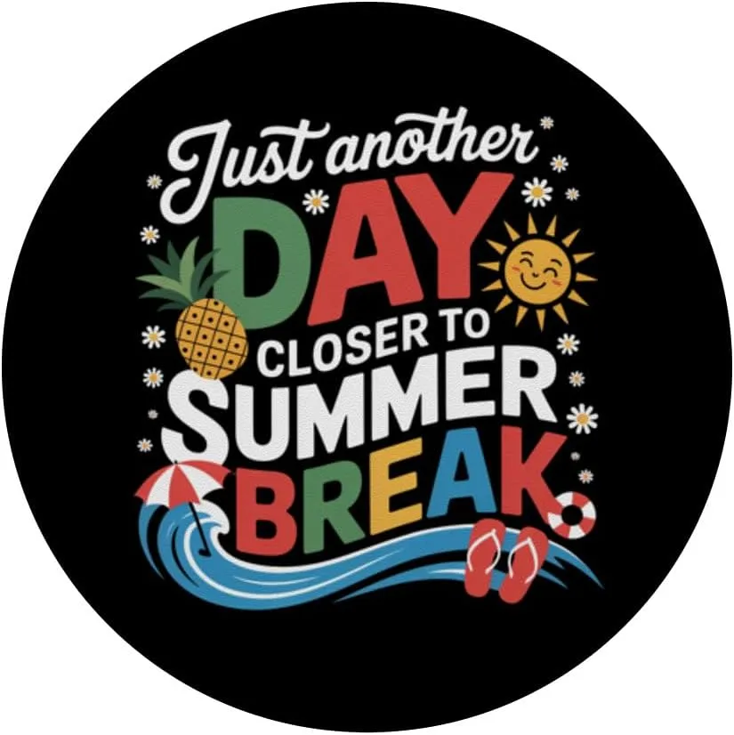 Just Another Day Closer To Summer Break Last Day Of School PopSockets Adhesive PopGrip