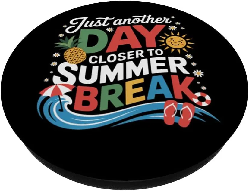 Just Another Day Closer To Summer Break Last Day Of School PopSockets Adhesive PopGrip
