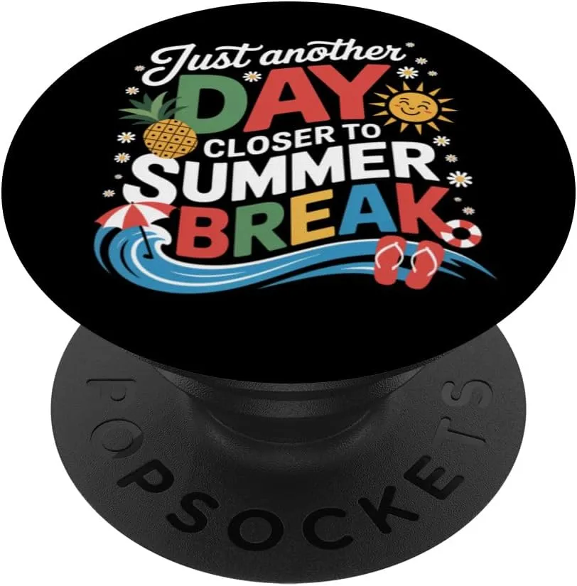 Just Another Day Closer To Summer Break Last Day Of School PopSockets Adhesive PopGrip
