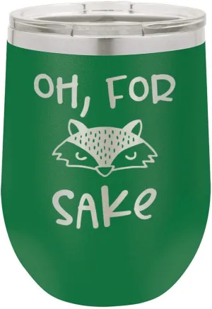 OH FOR FOX SAKE Green 12 oz Stemless Wine Glass With Lid | Custom Engraved With Funny Quotes and Sayings | Stainless Steel Wine Tumbler | OnlyGifts.com
