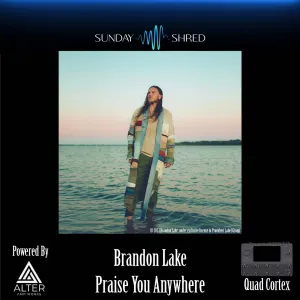 Praise You Anywhere - Quad Cortex