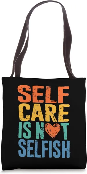 Self Care Is Not Selfish, Mental Health Awareness Month Tote Bag