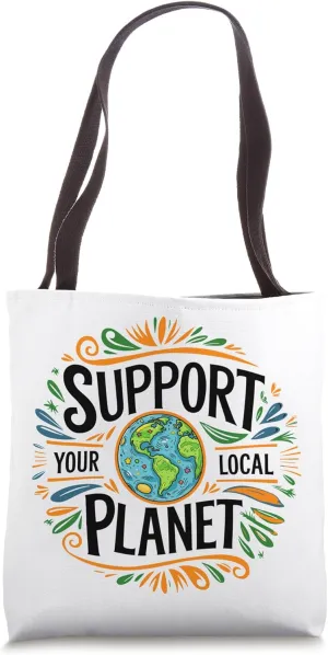 Support Your Local Planet, Save Earth Day, Choose Kindness Tote Bag